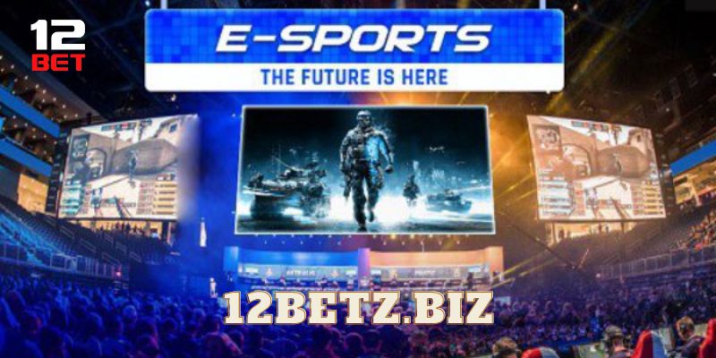 Mẹo và chiến lược cá cược esport tại 12bet