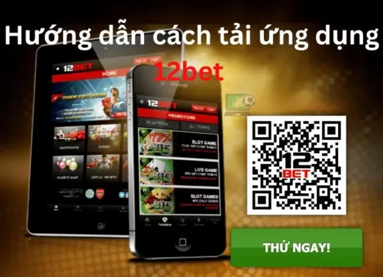 Hướng dẫn tải app mới nhất về điện thoại tại 12bet